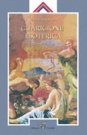 GUARIGIONE ESOTERICA  Vol. III – Rimedi floreali e astrologia medica